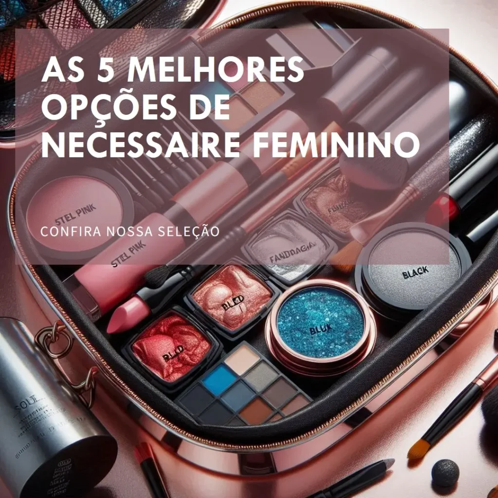 Top 5 Opções de necessaire feminino