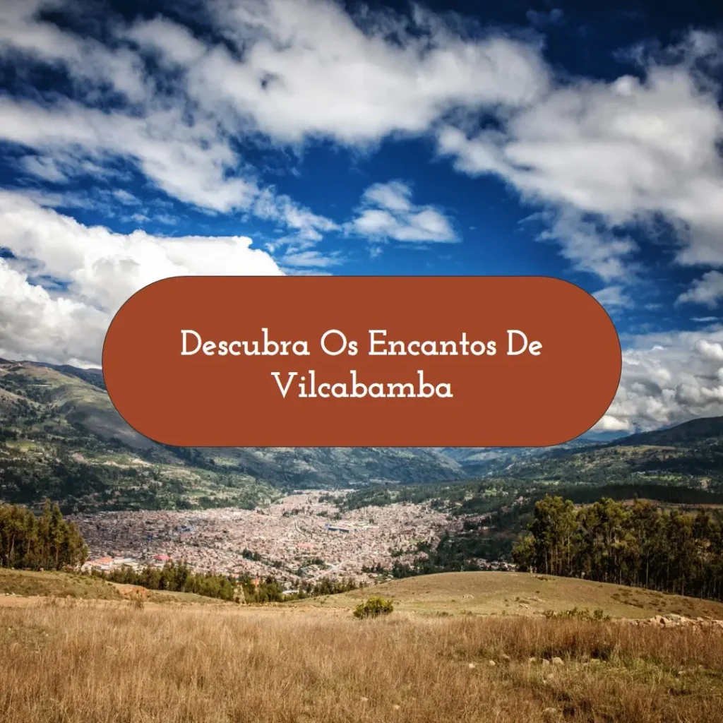Descubra os Encantos de Vilcabamba, Equador: Um Paraíso Escondido!