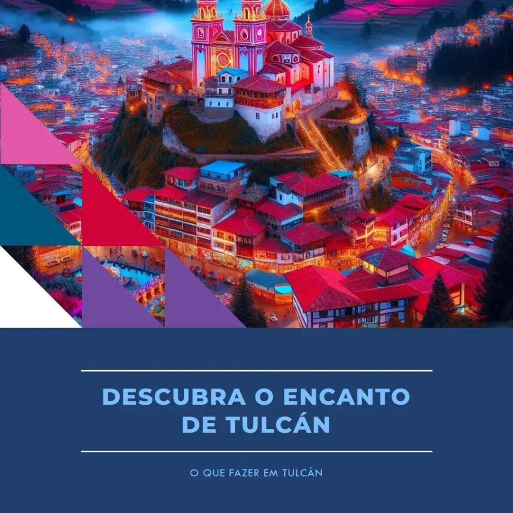 Descubra o Encanto de Tulcán: O que Fazer em Tulcán