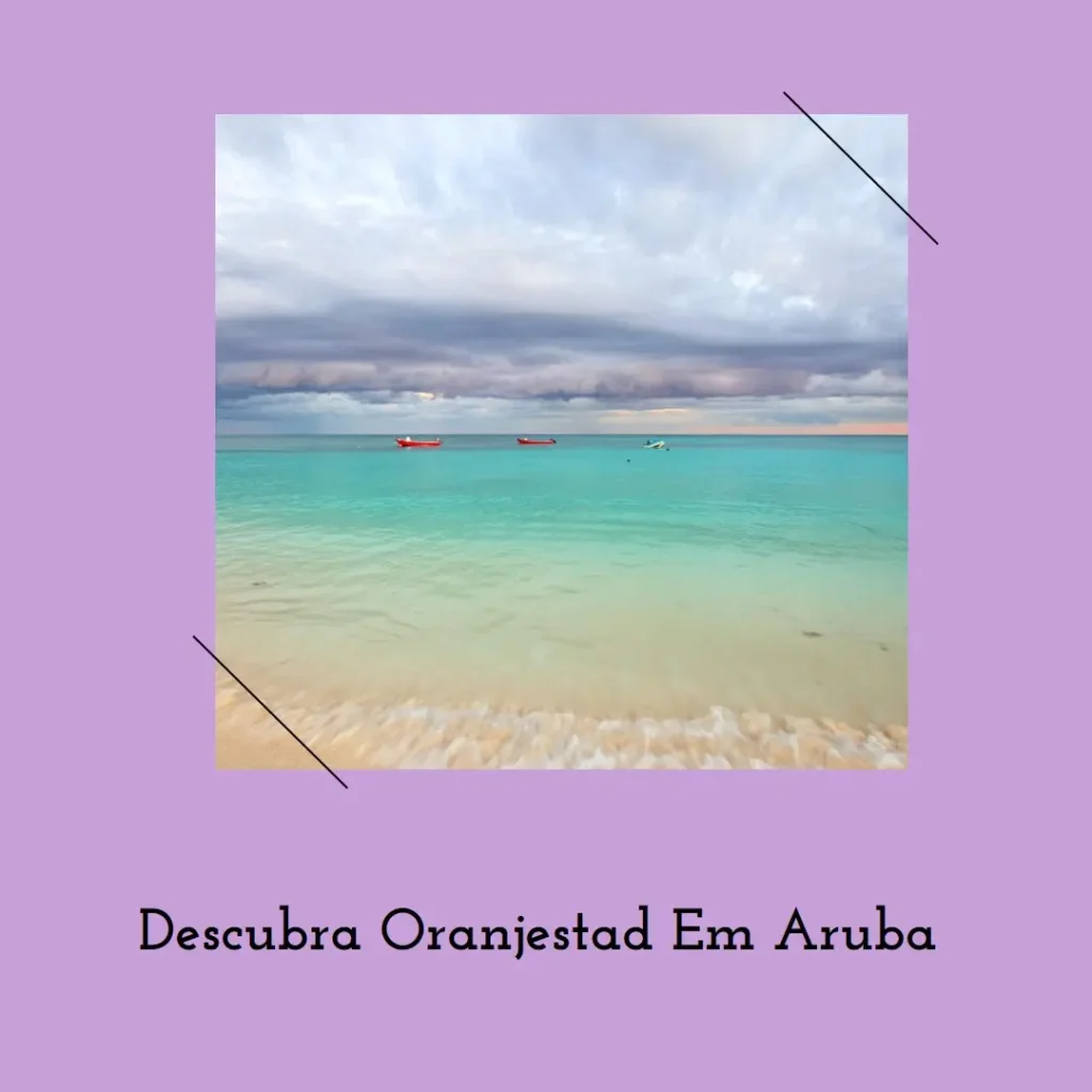 Descubra Oranjestad: O Paraíso em Aruba Espera por Você!
