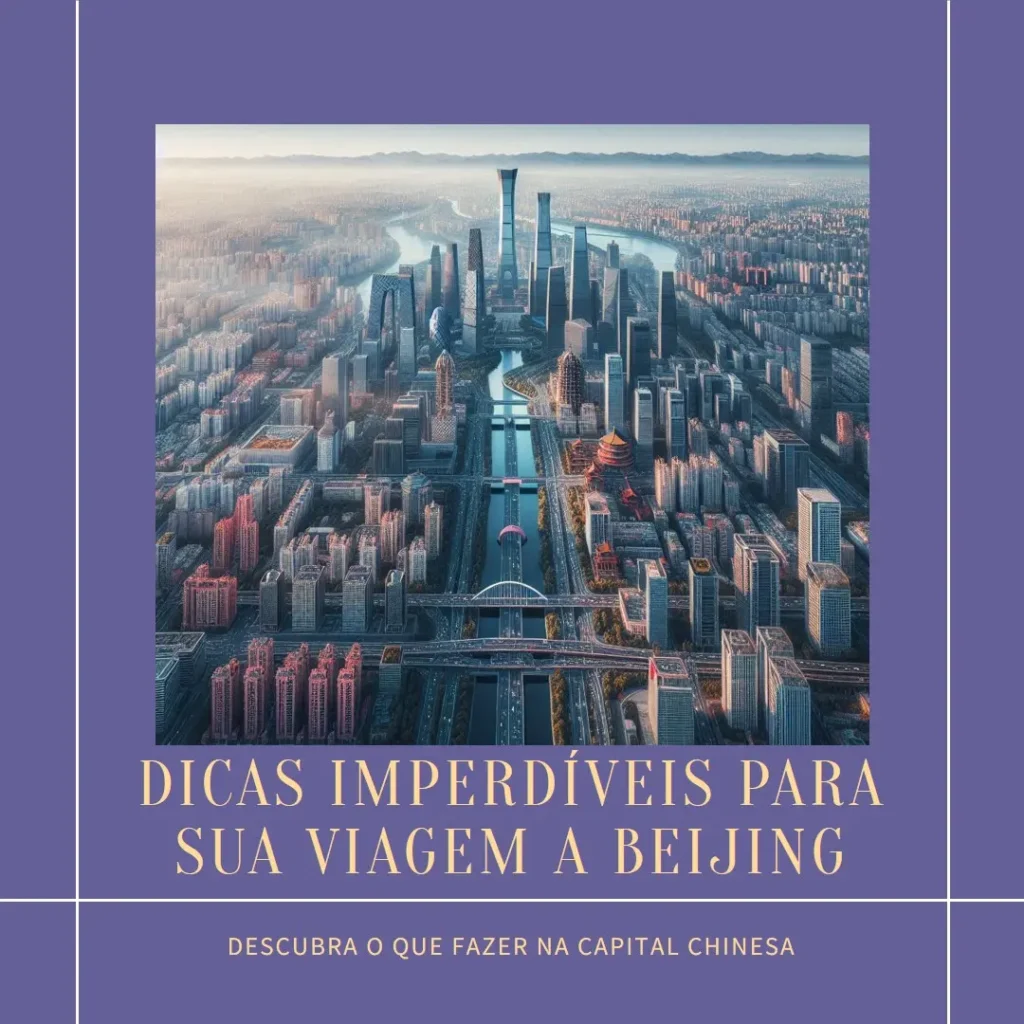O que Fazer em Beijing: Dicas Imperdíveis para sua Viagem