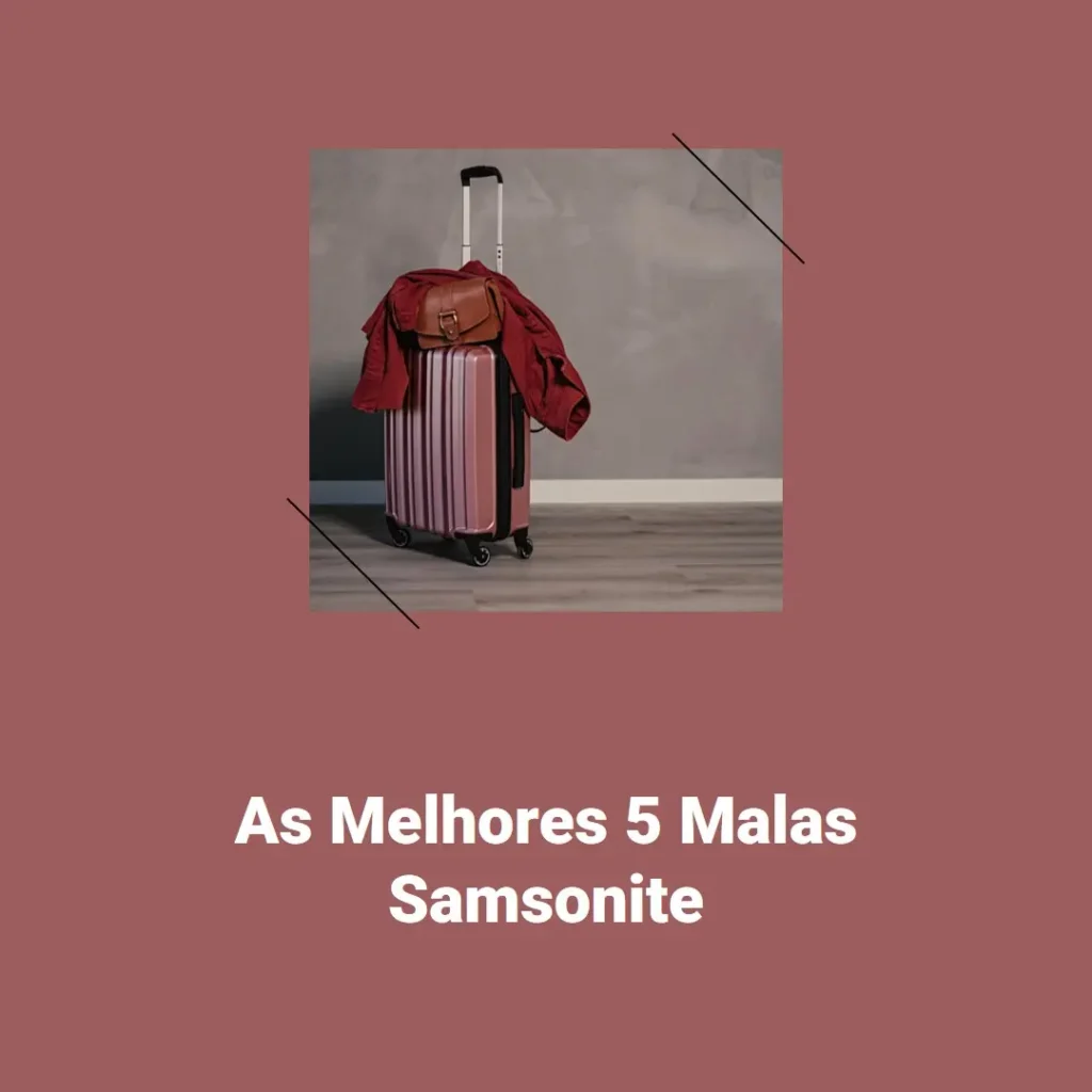 Melhores 5 malas samsonite
