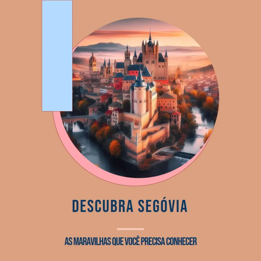 Descubra Segóvia: As Maravilhas que Você Precisa Conhecer