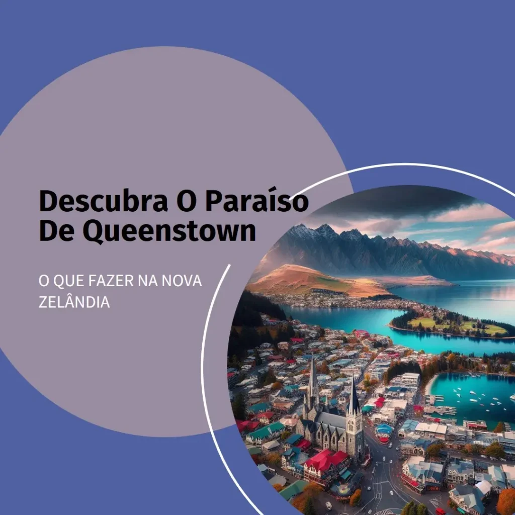 O que Fazer em Queenstown: Descubra o Paraíso da Nova Zelândia