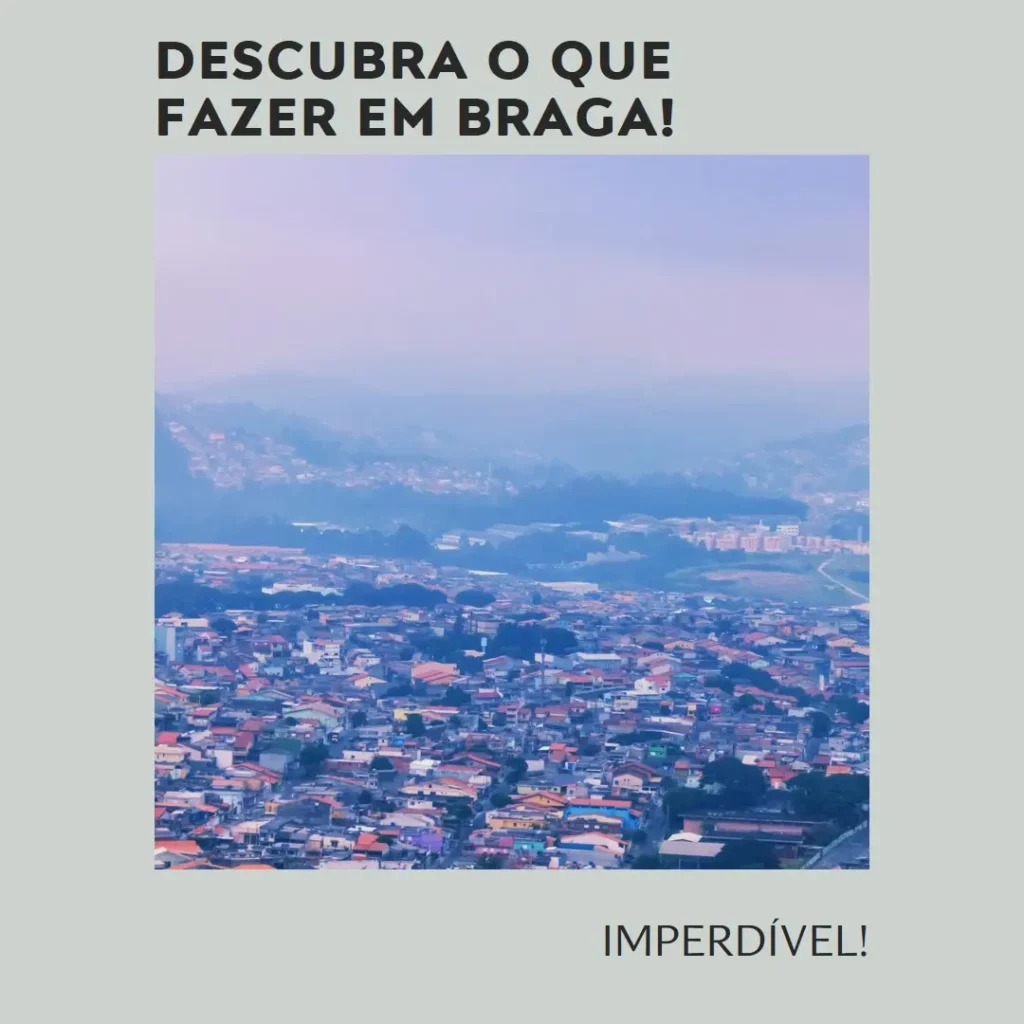 Descubra o que fazer em Braga: Imperdível!