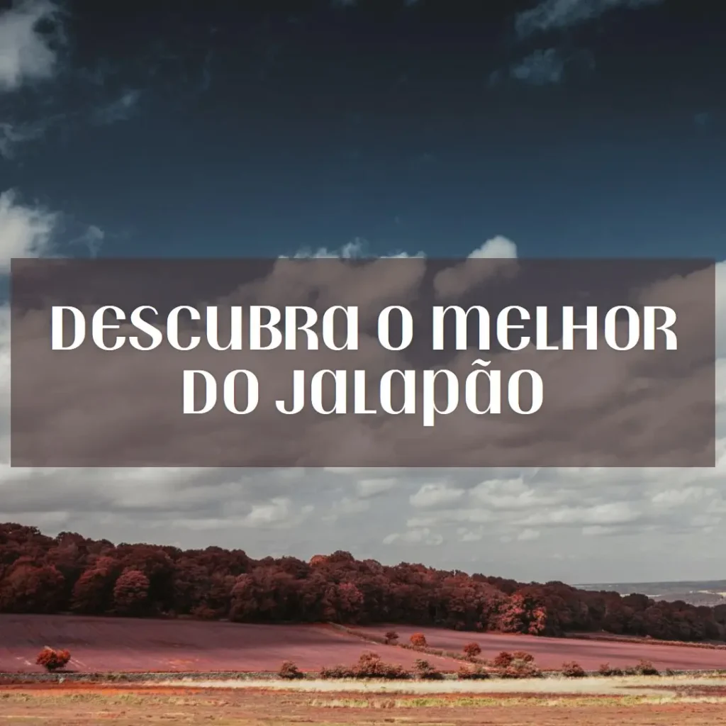 Descubra o Melhor do Jalapão: O Que Fazer e Onde Ir