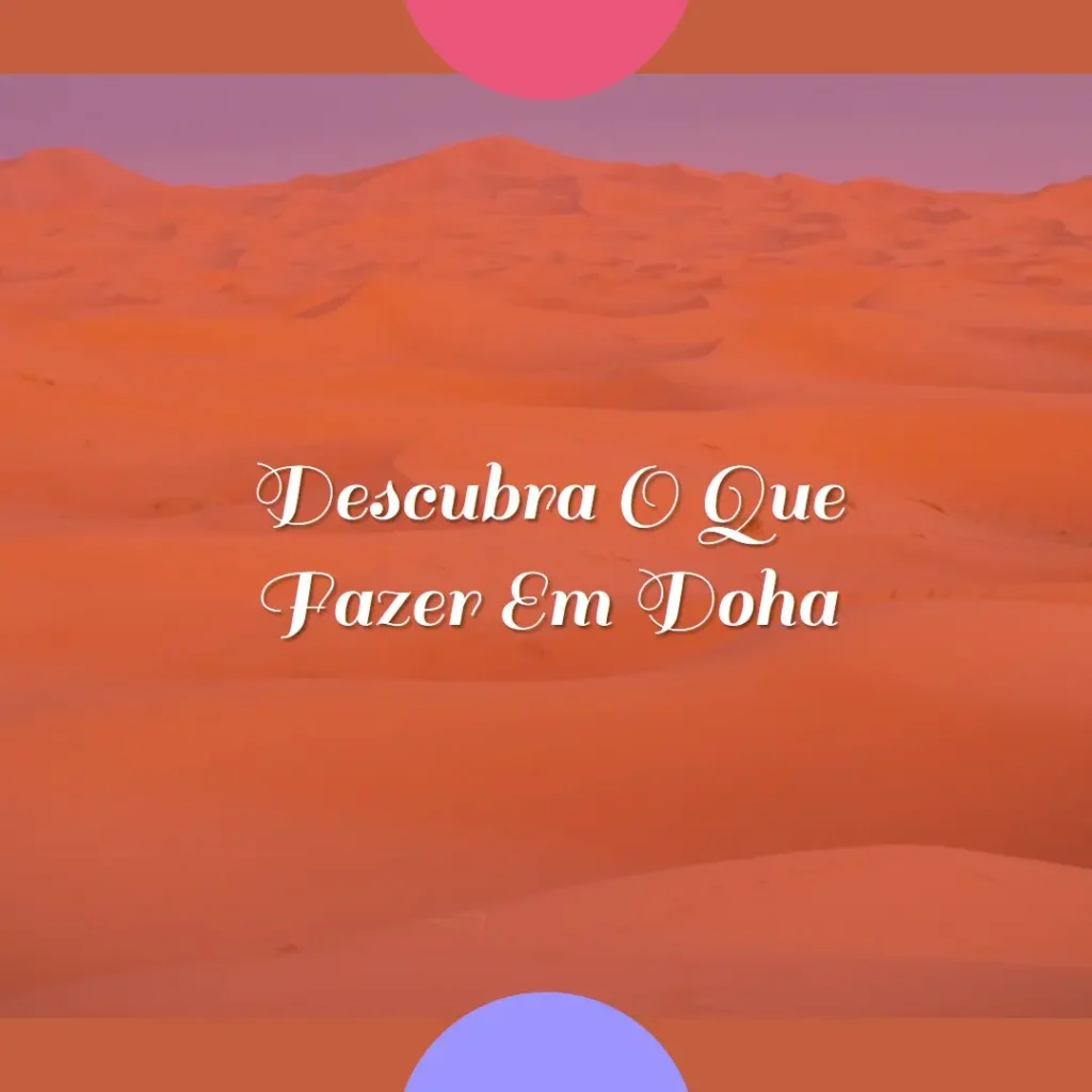 Descubra o que fazer em Doha