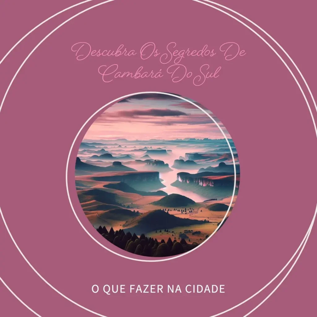 O que Fazer em Cambará do Sul: Descubra os Segredos da Cidade!