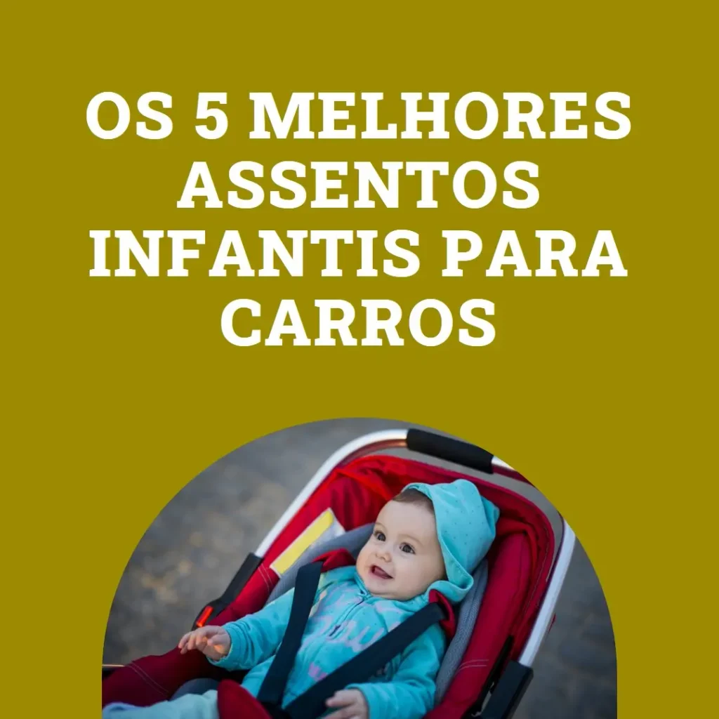 Principais 5 assentos infantil para carros