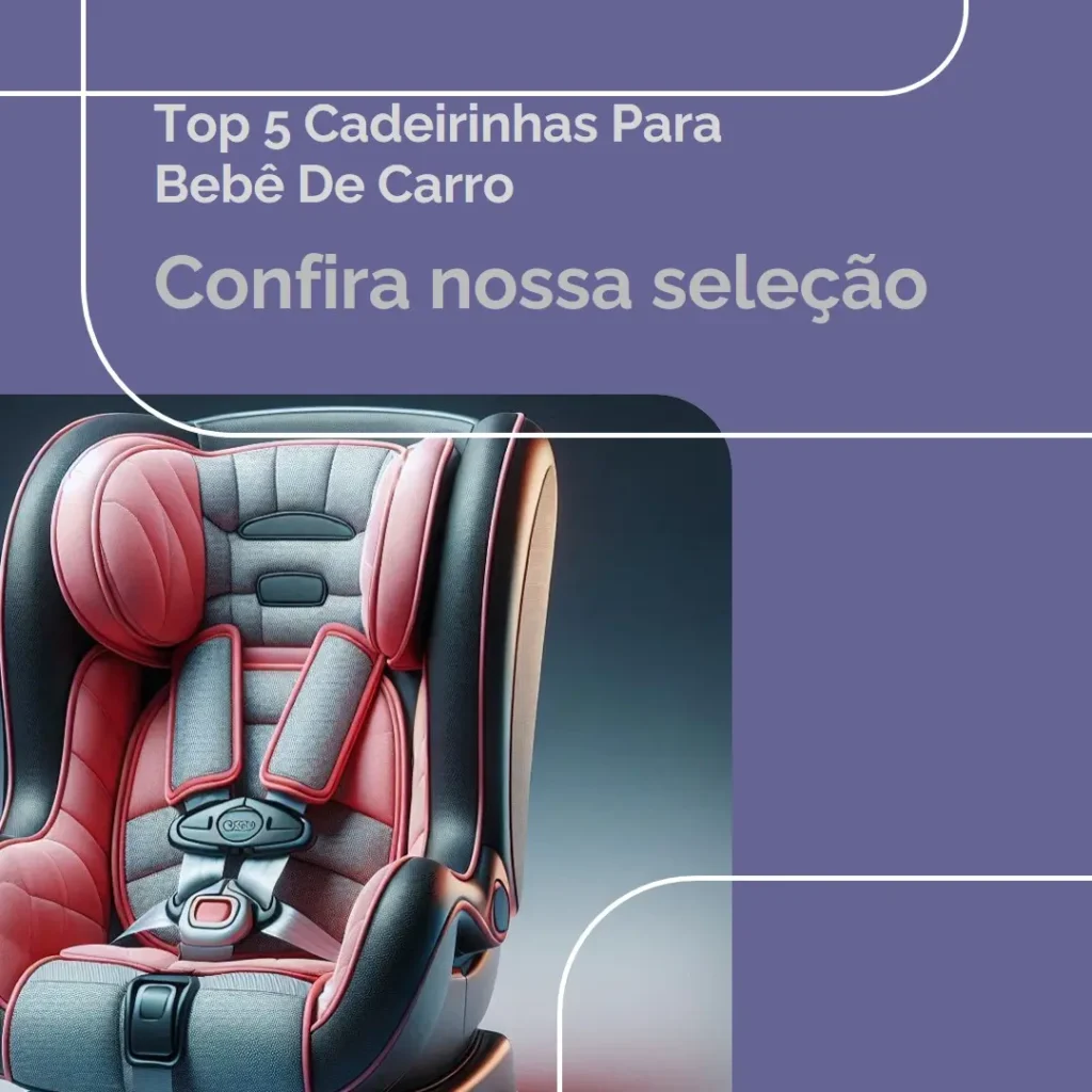 Top Cinco cadeirinha para bebe de carro
