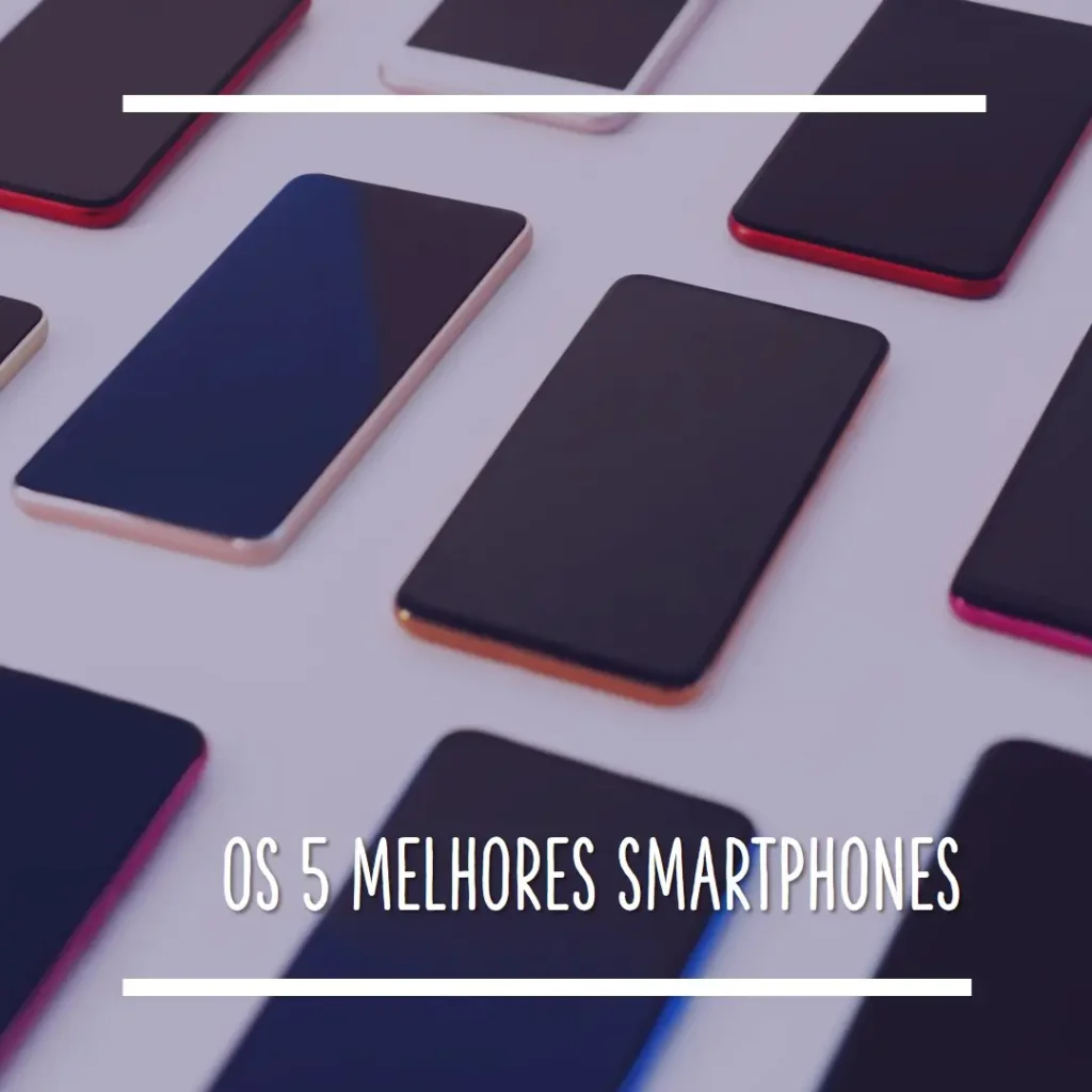 Lista de 5 Melhores: smart celular