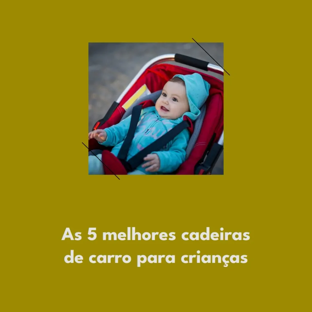 Lista de 5 Melhores: cadeira de criança carro