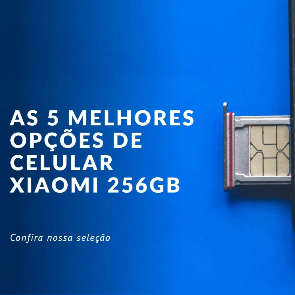 Top 5 Opções de Celular 256Gb Xiaomi