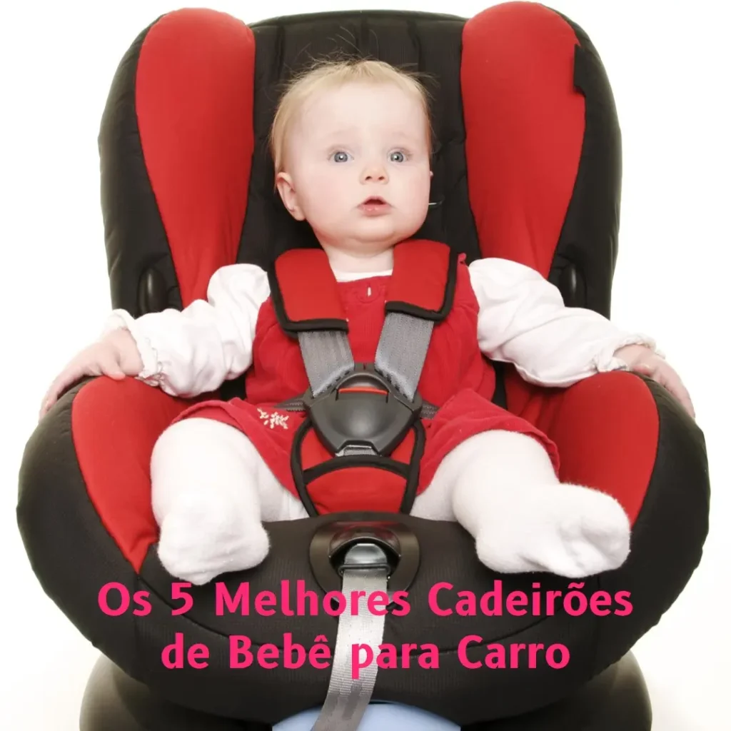 Melhores 5 cadeirão de bebê carro