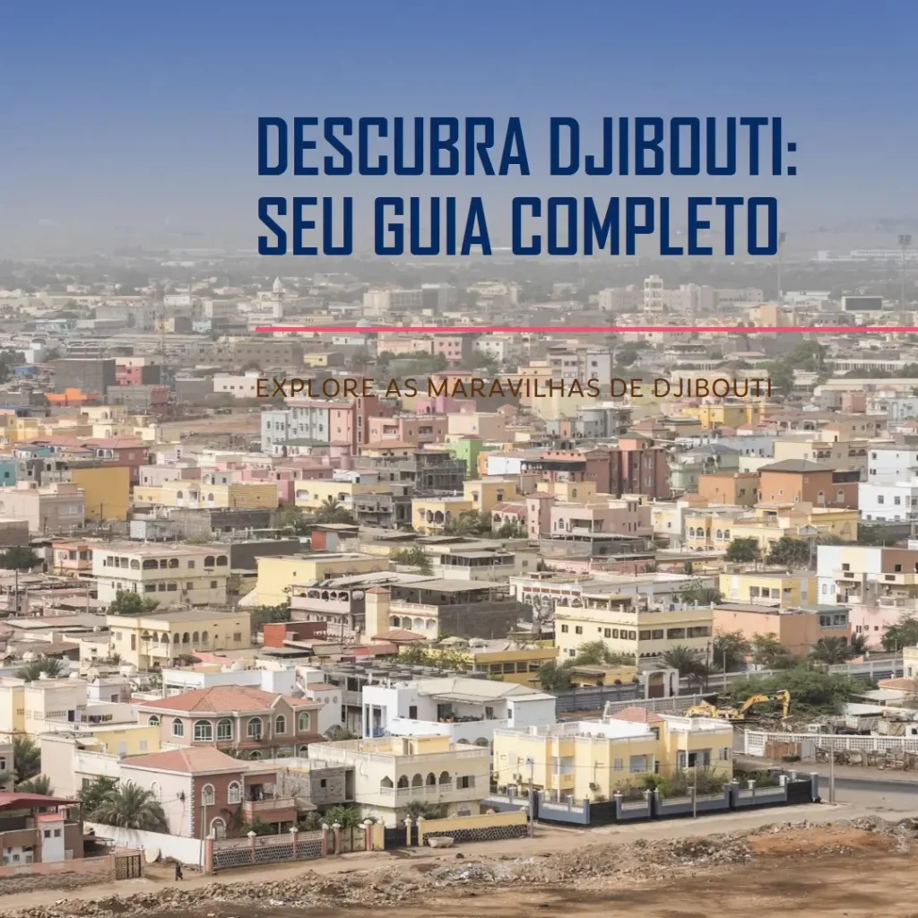 Descubra o Que Fazer em Djibouti: Seu Guia Completo