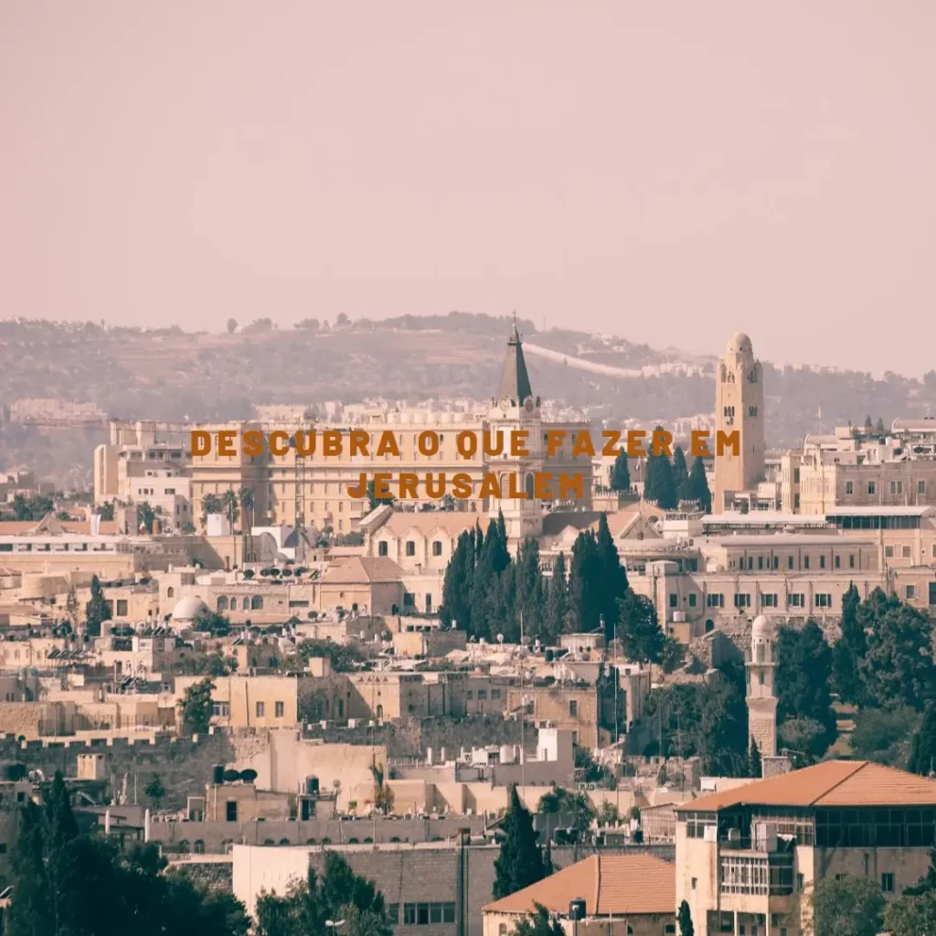 Descubra o Que Fazer em Jerusalem: Lugares Imperdíveis e Dicas Exclusivas!
