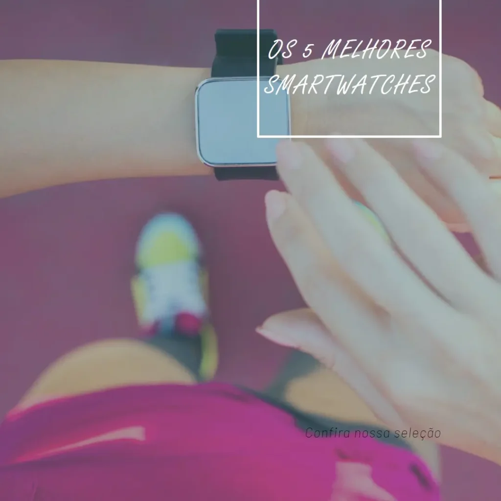 Cinco Principais Modelos de Relógios Digitais Smartwatch