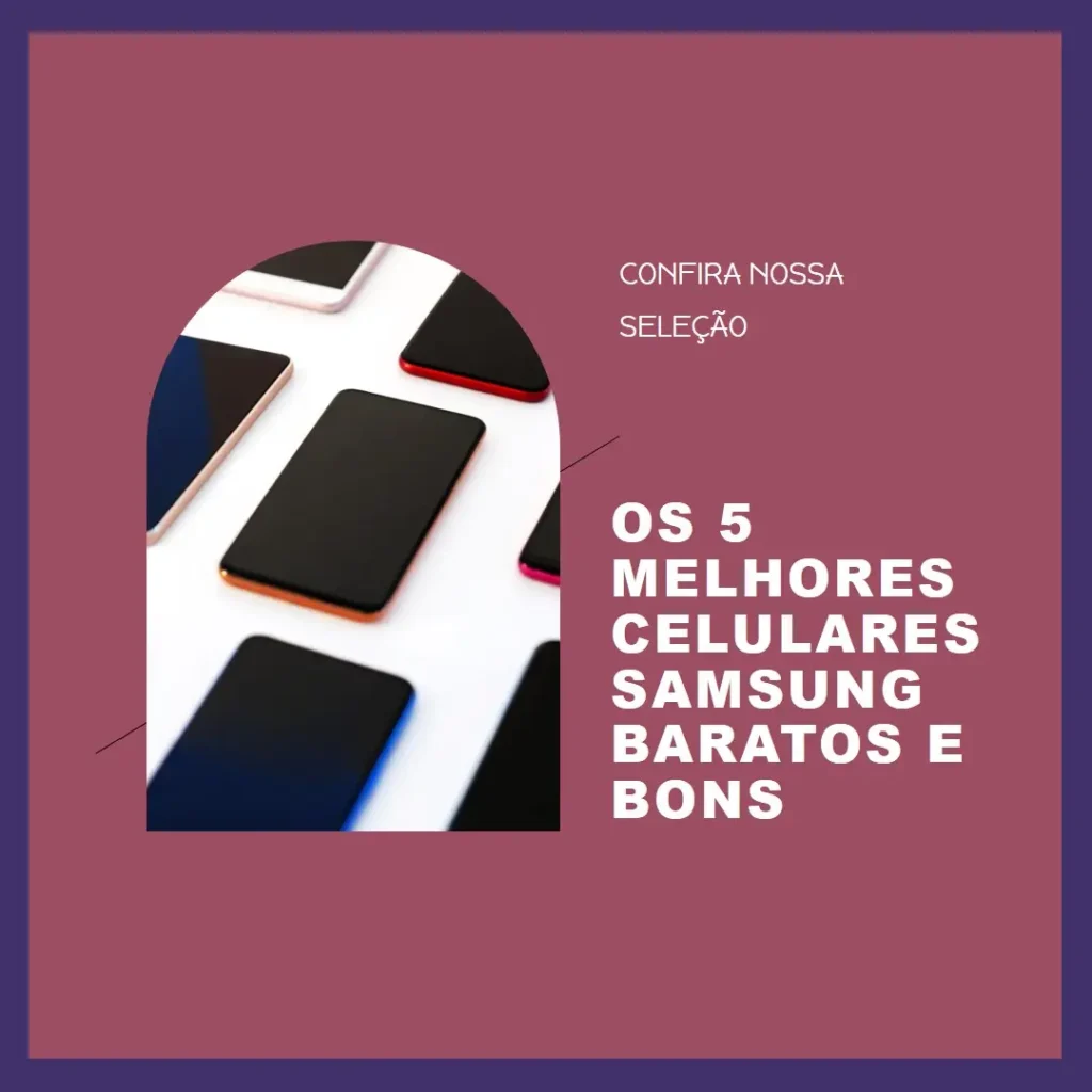 Cinco Melhores Modelos de Celular Da Samsung Barato E Bom