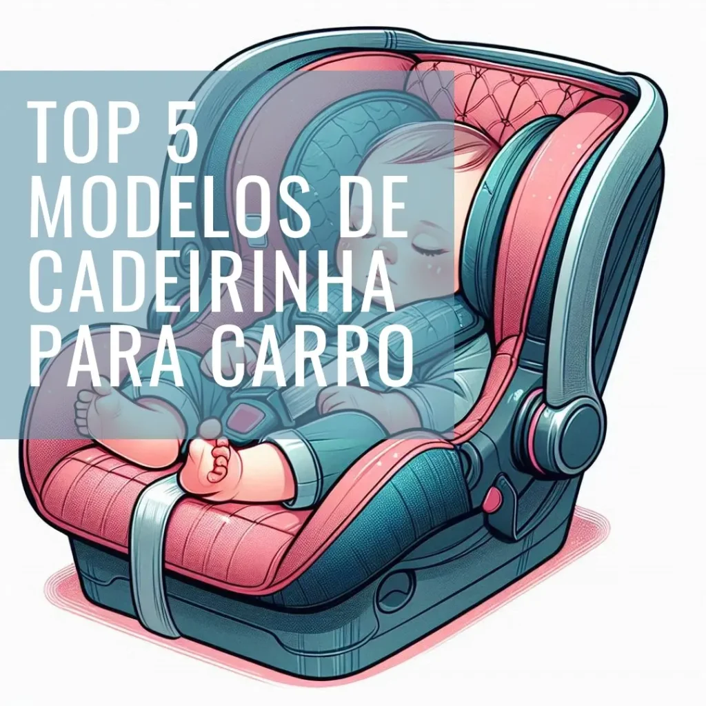 Top Cinco Modelos de cadeirinha carro