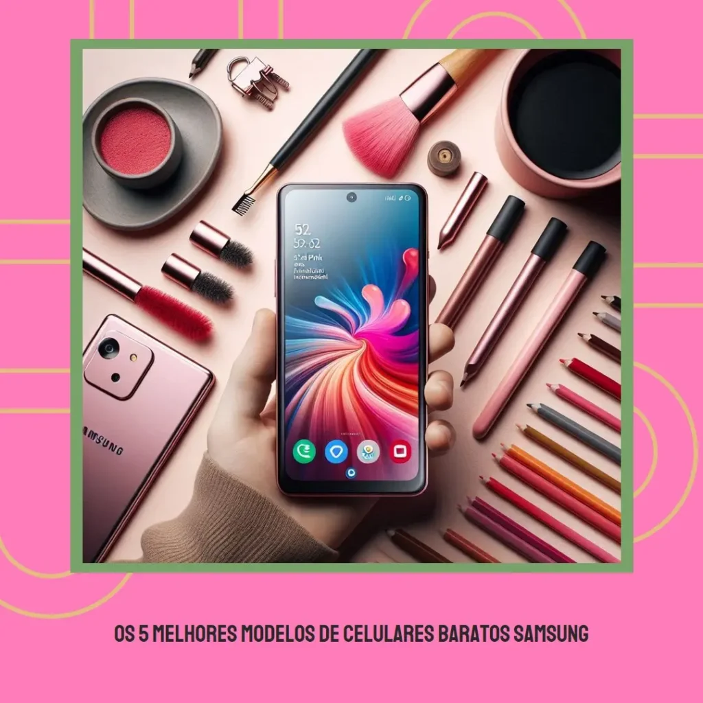 Os 5 Melhores Modelos de Celulares Baratos Samsung