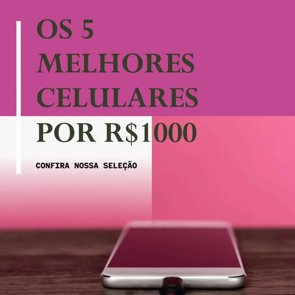 Melhores 5 celular 1000 reais