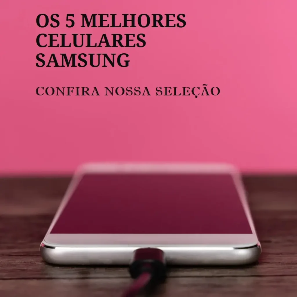 Top 5 melhor celular da Samsung