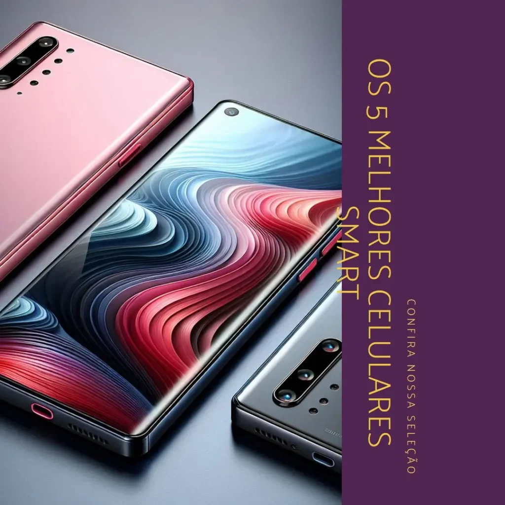 Lista de 5 Melhores: celular smart