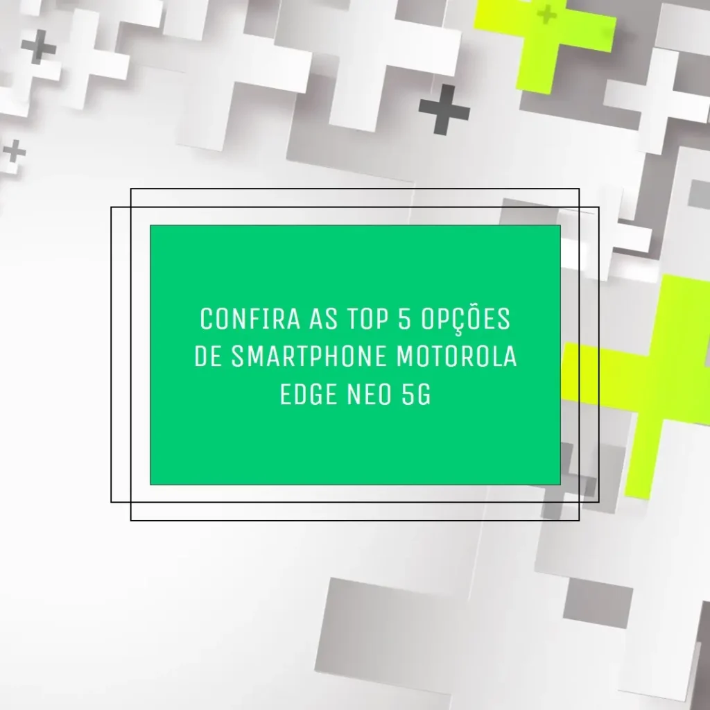 Top 5 Opções de smartphone Motorola Edge neo 40 5g 256gb 8gb