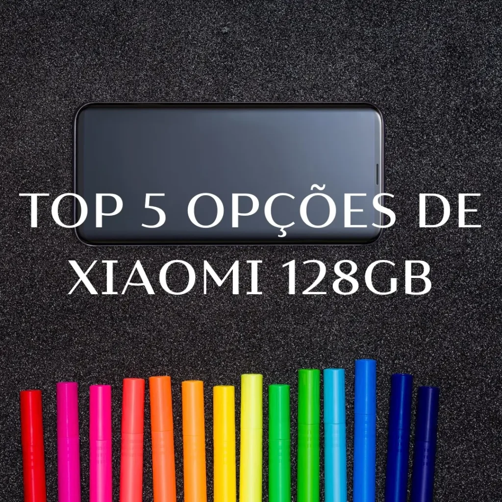 Top 5 Opções de smartphone Xiaomi 128gb