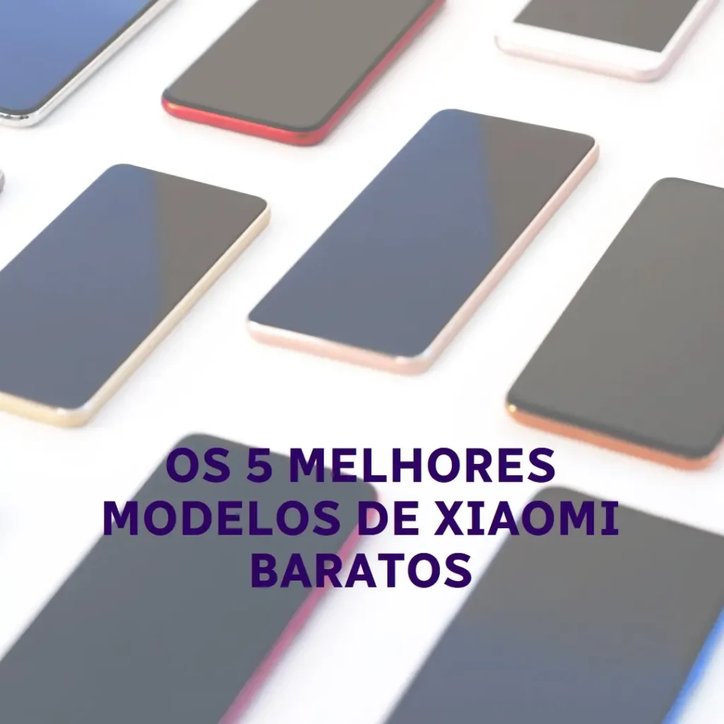 Cinco Principais Modelos de Xiaomi barato