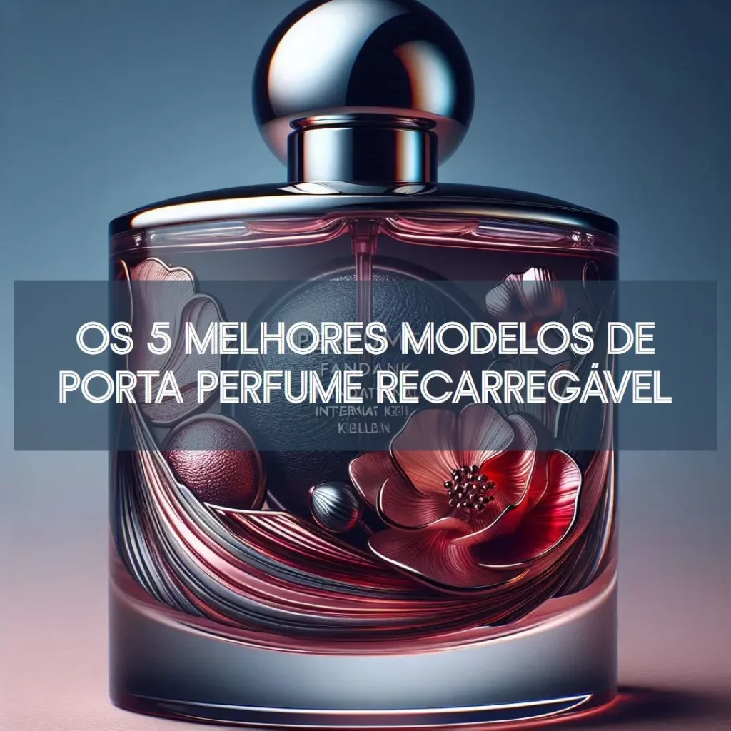 5 Melhores Modelos de porta perfume recarregável