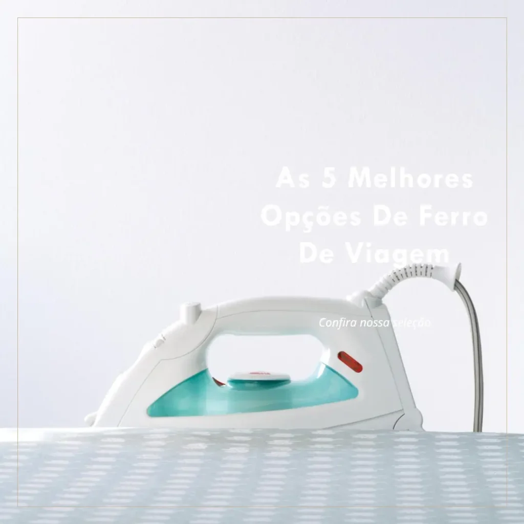 As 5 Melhores Opções de ferro de viagem