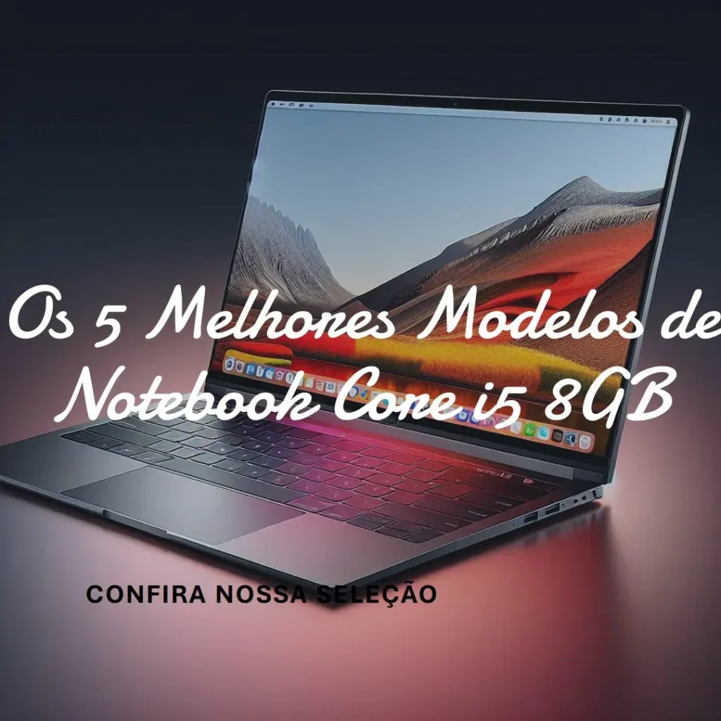 Os 5 Melhores Modelos de  notebook core i5 8gb