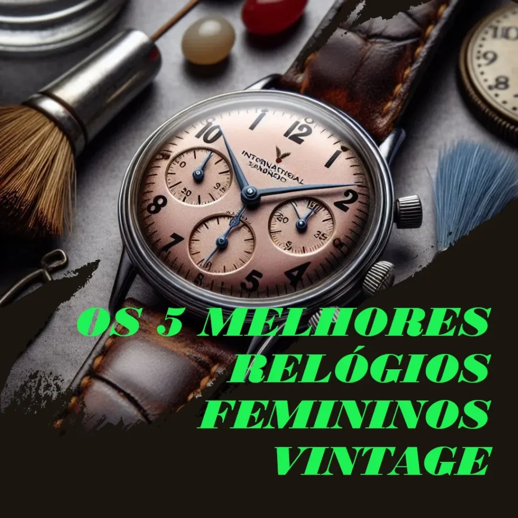 Cinco Principais Modelos de relogio feminino vintage