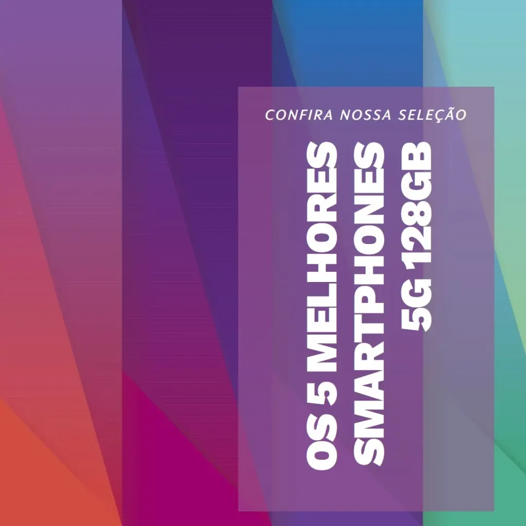 Cinco Melhores Modelos de smartphone 5g 128gb