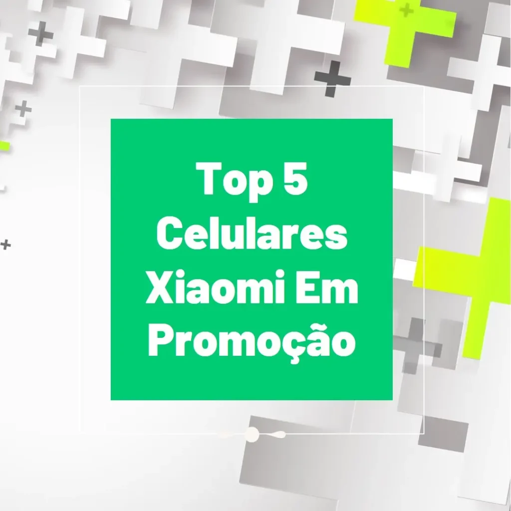Top 5 Celular Em Promoção Xiaomi