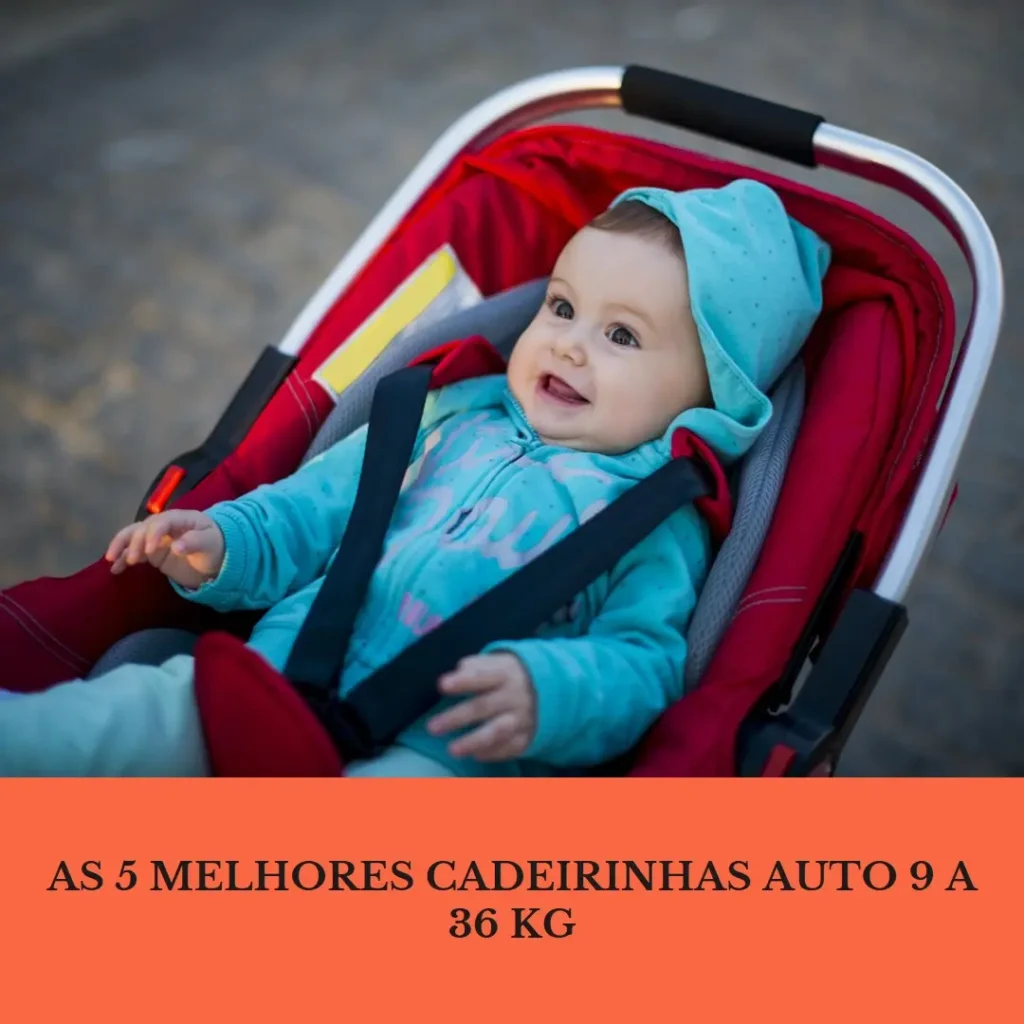 Top 5 Opções de cadeirinha auto 9 a 36 kg