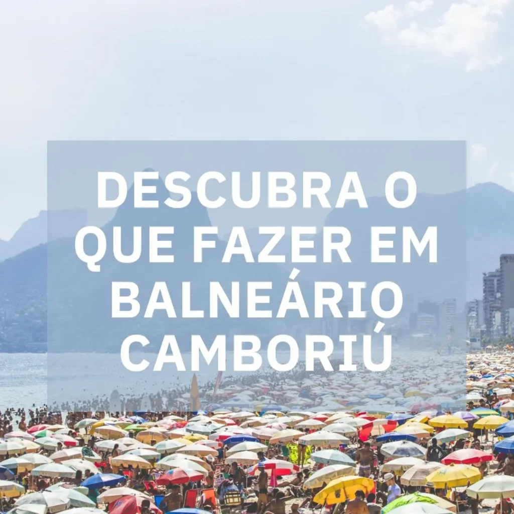 Descubra o Que Fazer em Balneário Camboriú e Surpreenda-se!
