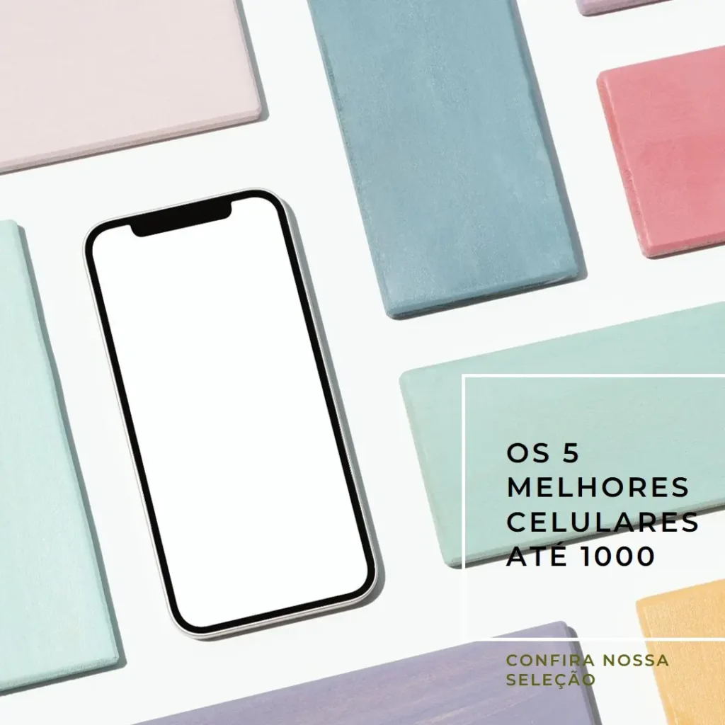 Lista de 5 Melhores: Celulares Até 1000
