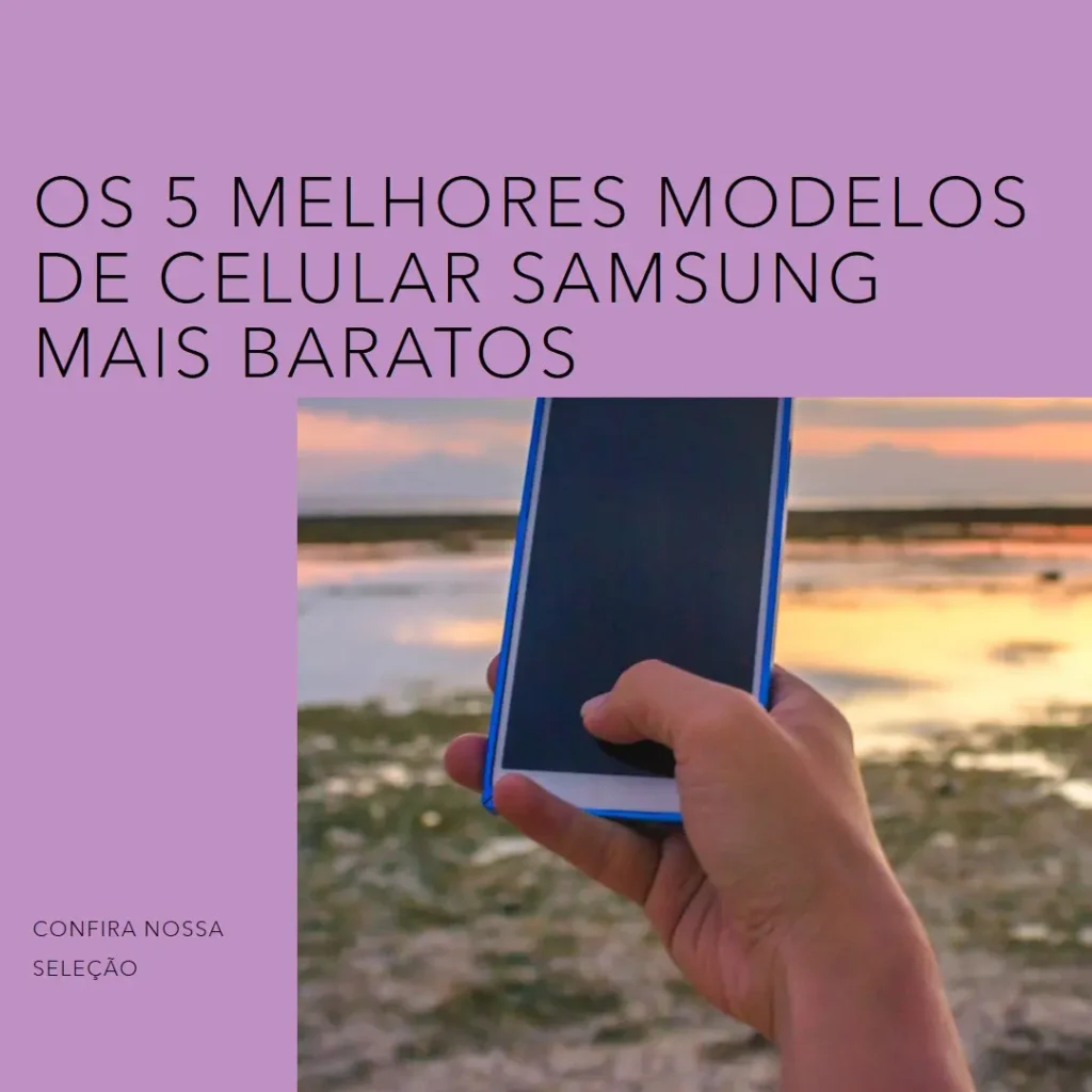 5 Melhores Modelos de celular Samsung mais barato