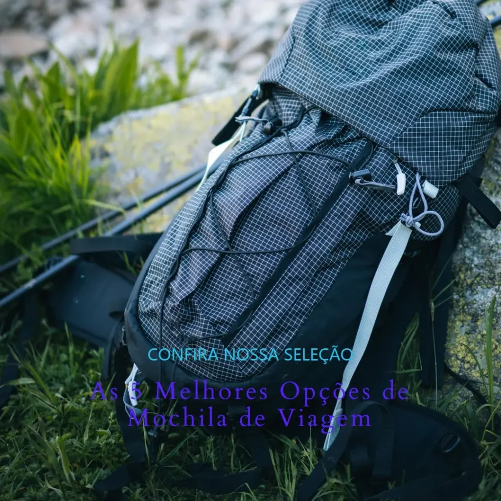 As 5 Melhores Opções de mochila de viagem