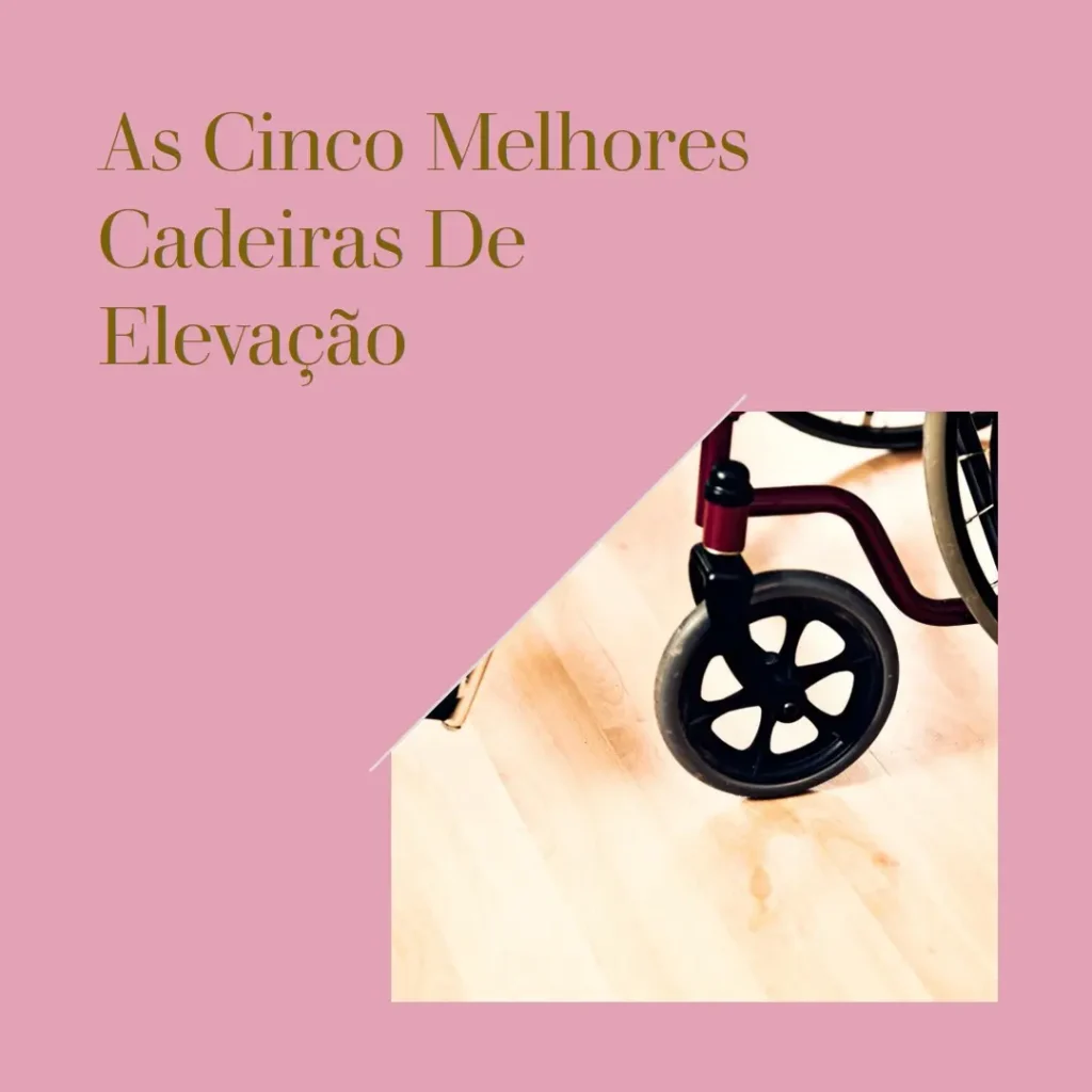 Cinco Melhores Modelos de cadeira de elevação