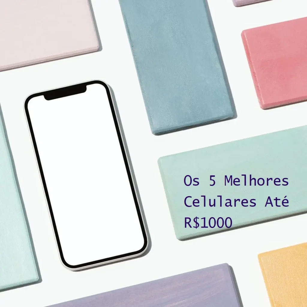 Principais 5 melhor celular até 1000