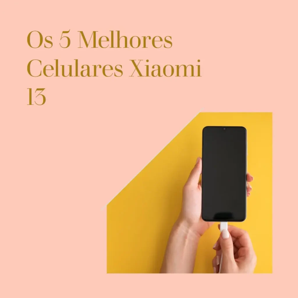 Melhores 5 celular xiomi 13