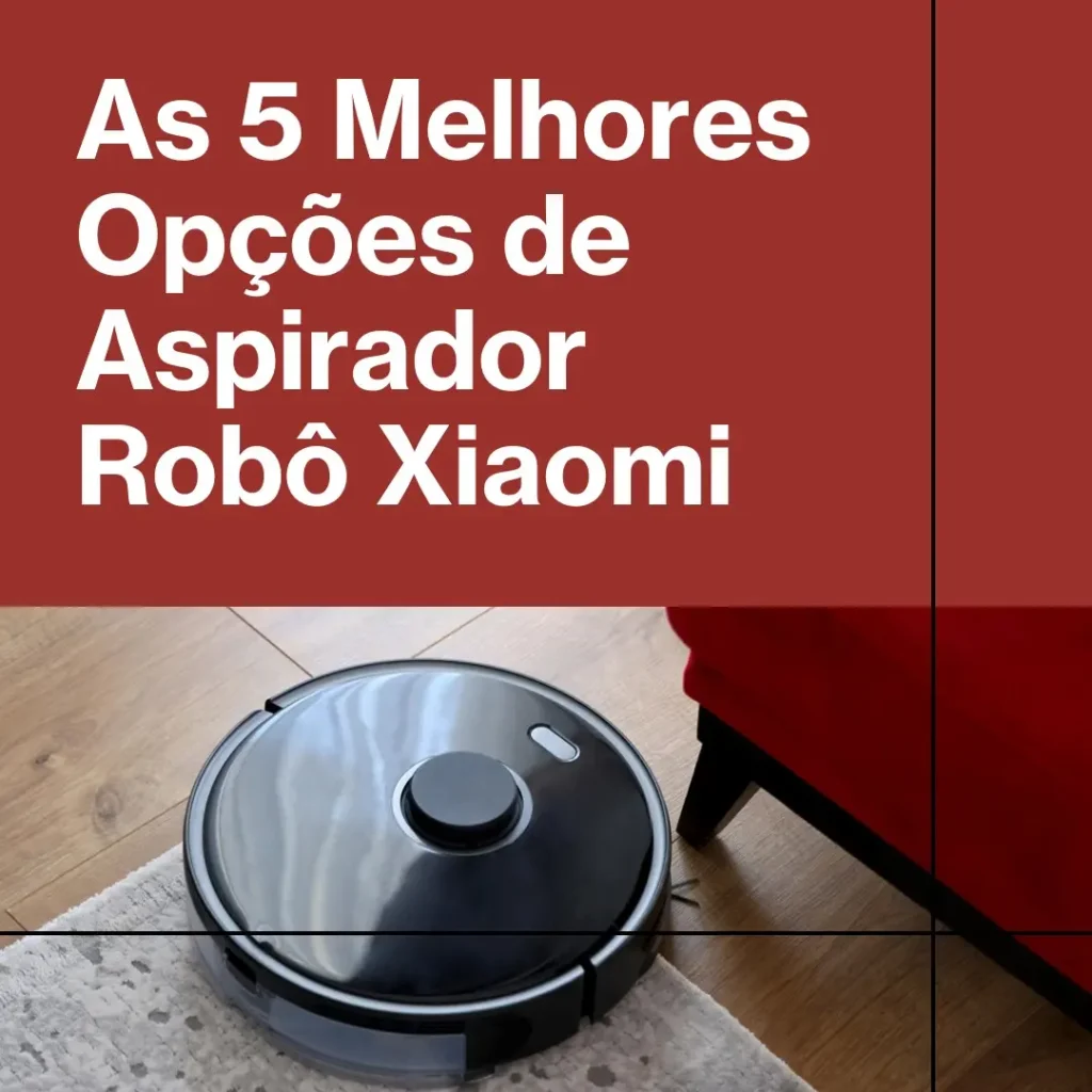 As 5 Melhores Opções de aspirador robo Xiaomi