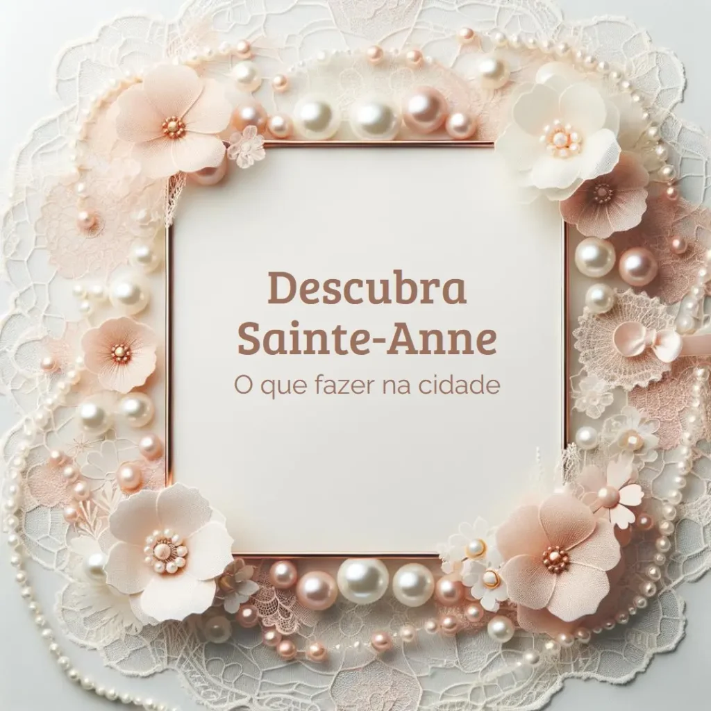 O que fazer em Sainte-Anne? Descubra agora!
