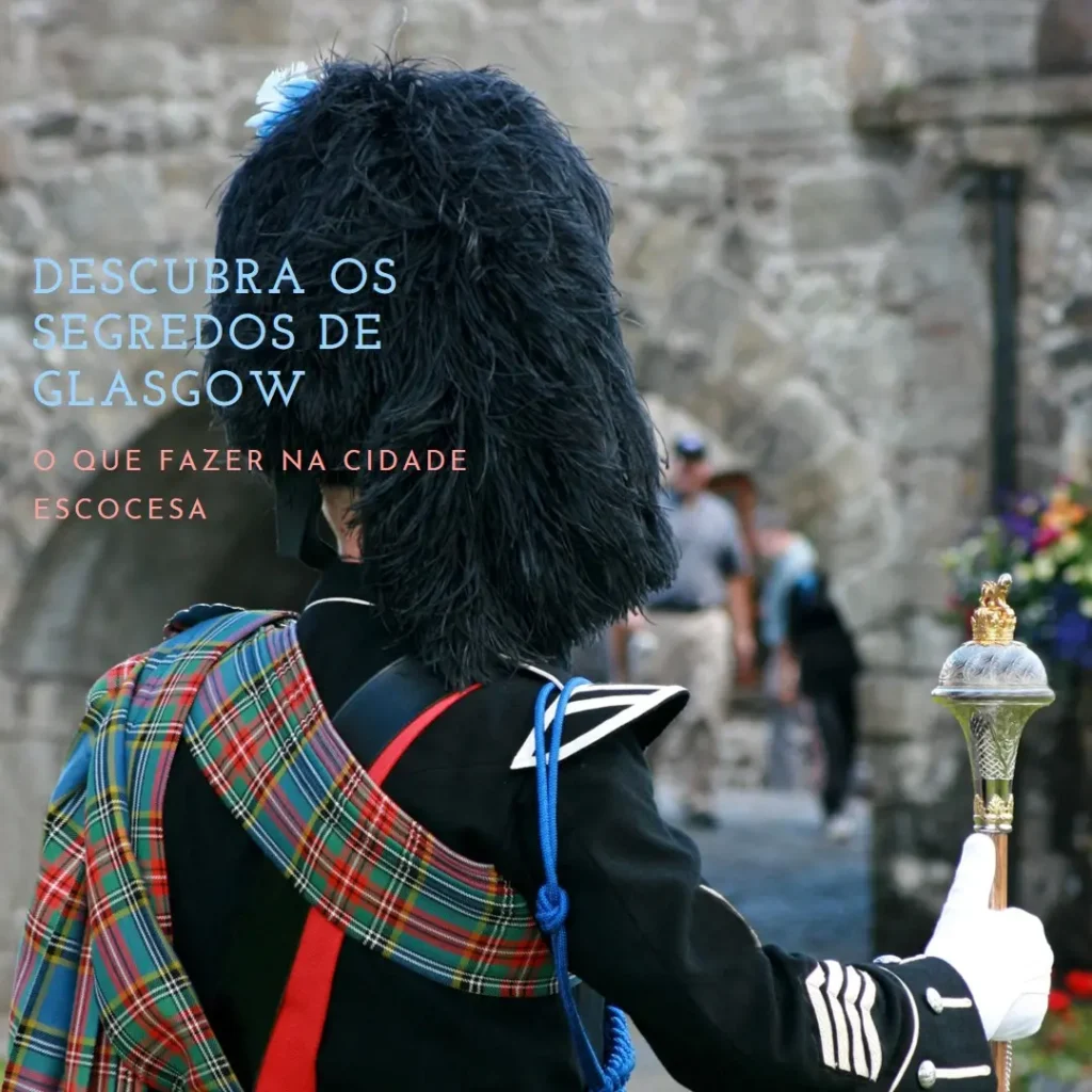 O que fazer em Glasgow: Descubra agora os segredos dessa cidade!