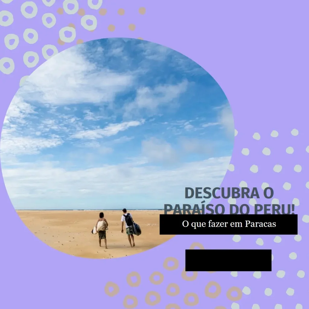 O que fazer em Paracas - Descubra o Paraíso do Peru!