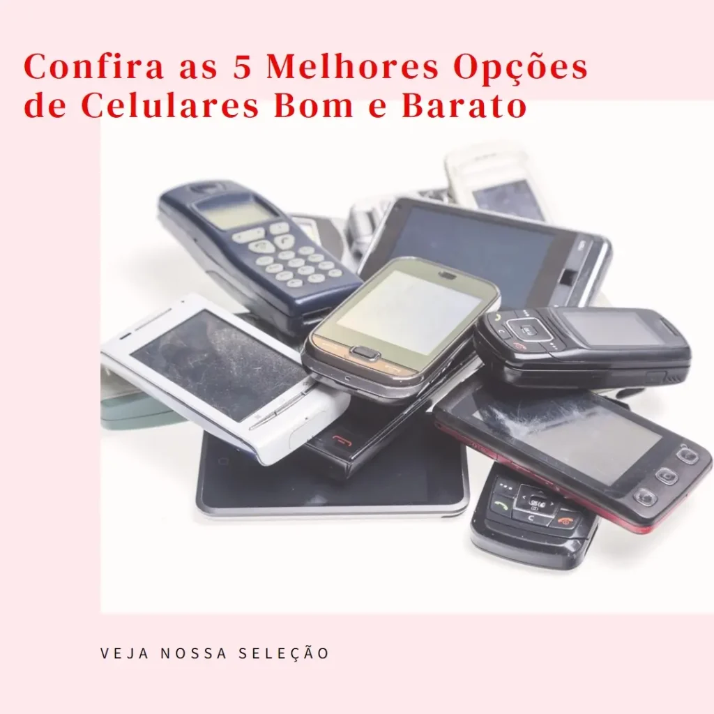 As 5 Melhores Opções de celulares bom e barato