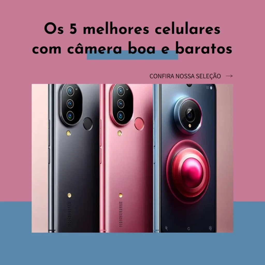 Melhores 5 celular com câmera boa e barato